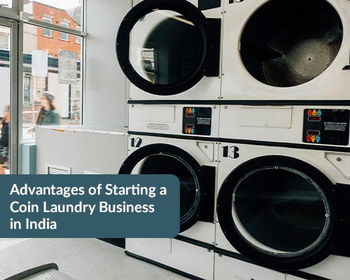  Advantages of Starting a Coin Laundry Business in India