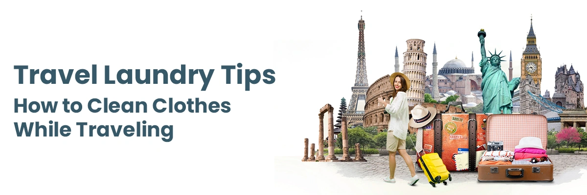 Travel Laundry Tips: How to Clean Clothes While Traveling