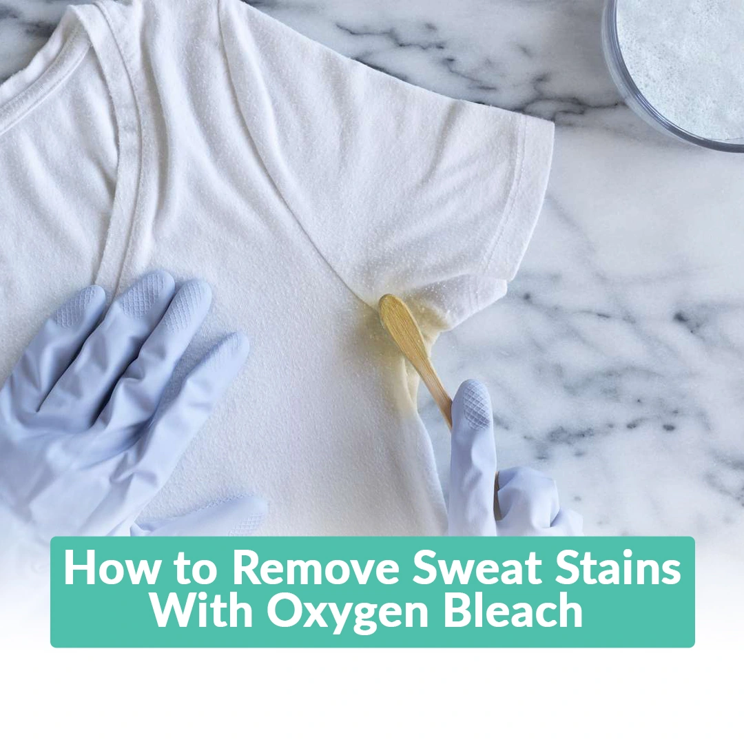 How to Remove Sweat Stains With Oxygen Bleach?