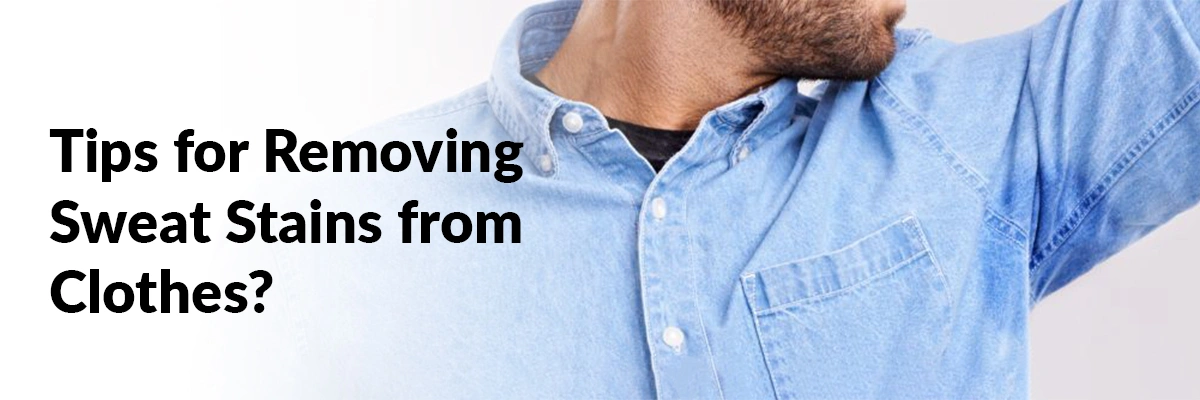 Expert Tips for Removing Sweat Stains from Clothes?
