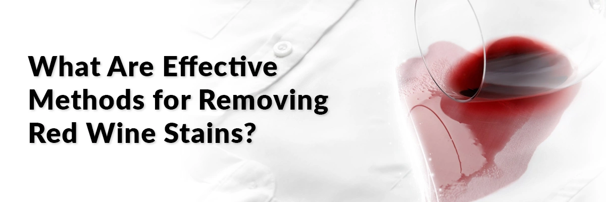 What Are Effective Methods for Removing Red Wine Stains?